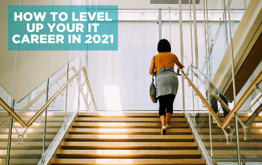 Tech Trends and Your IT Career: How to Level Up in 2021 Woman walking up stairs in a modern office building with the text: How to Level Up Your IT Career in 2021