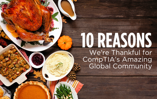 10 Reasons We’re Thankful for CompTIA’s Amazing Global Community 10 Reasons We’re Thankful for CompTIA’s Amazing Global Community