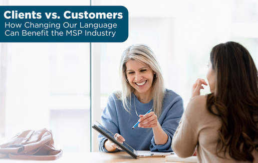 2_Clients vs. Customers How Changing Our Language Can Benefit the MSP Industry