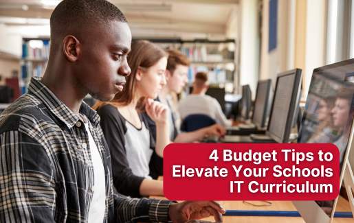 4 Budget Tips to Elevate Your Schools IT Curriculum