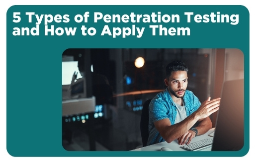 5 Types of Penetration Testing and How to Apply Them