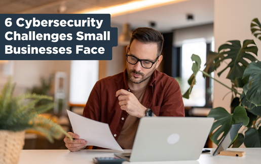 6 Cybersecurity Challenges Small Businesses Face