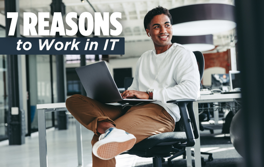 7 Reasons to Work in IT 