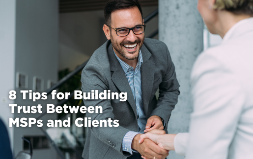 8 Tips for Building Trust Between MSPs and Clients