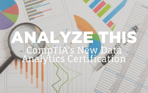 Graphs and Data in the background with text that says: Analyze This CompTIA’s New Data Analytics Certification
