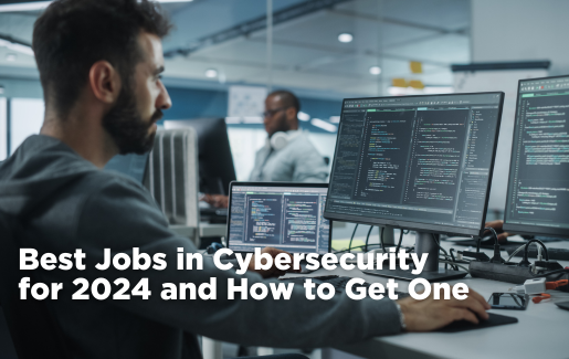 Best Jobs in Cybersecurity for 2024 and How to Get One
