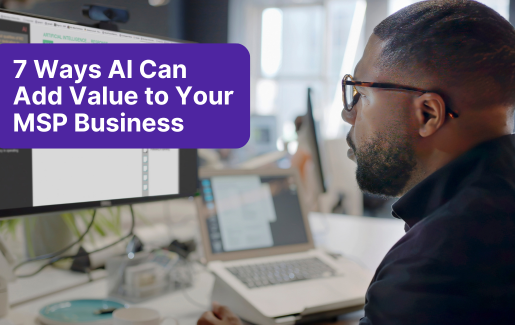 7 Ways AI Can Add Value to Your MSP Business