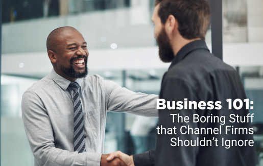 Business 101 The Boring Stuff that Channel Firms Shouldn’t Ignore