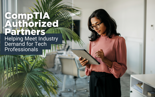 CompTIA Authorized Partners: Helping Meet the Industry Demand for Tech Professionals