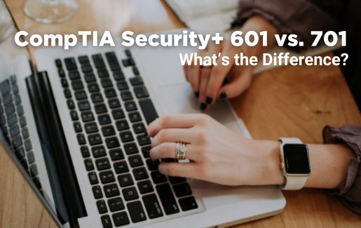 CompTIA Security+ 601 vs. 701 What’s the Difference