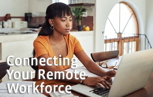 Connecting Your Remote Employees Connecting Your Remote Employees