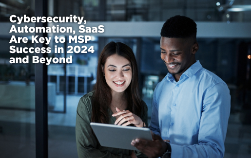 Cybersecurity_ Automation_ SaaS Are Key to MSP Success in 2024 and Beyond Cybersecurity_ Automation_ SaaS Are Key to MSP Success in 2024 and Beyond