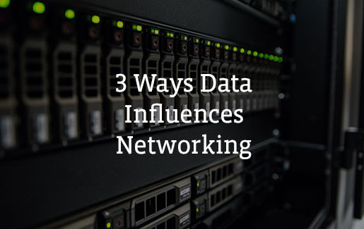 a photo of servers and the words 3 ways data influences networking