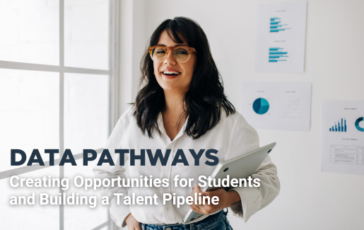 Data Pathways: Creating Opportunities for Students and Building a Talent Pipeline