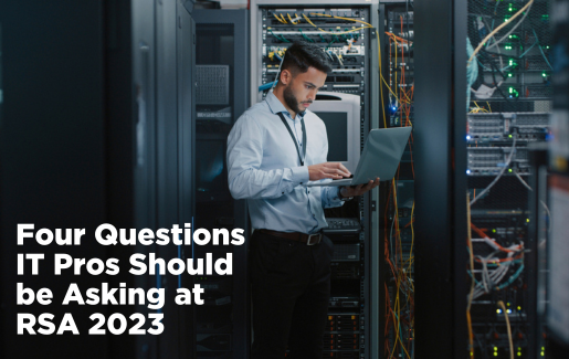 Four Questions IT Pros Should be Asking at RSA 2023