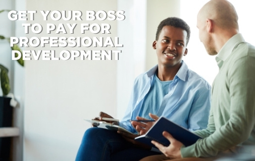 Get Your Boss to Pay for Professional Development