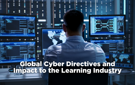 Global Cyber Directives and Impact to the Learning Industry