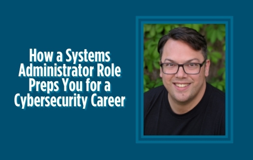 How a Systems Administrator Role Preps You for a Cybersecurity Career