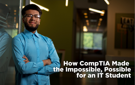 How CompTIA Made the Impossible, Possible for an IT Student