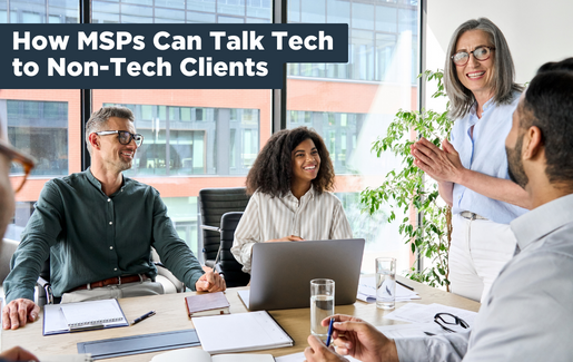 How MSPs Can Talk Tech to Non-Tech Clients