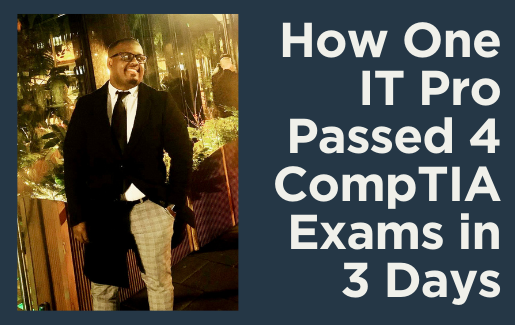 How One IT Pro Passed 4 CompTIA Exams in 3 Days (1)