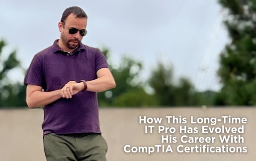 How This Long-Time IT Pro Has Evolved His Career With CompTIA Certifications