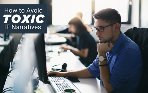 How to Avoid Toxic IT Narratives