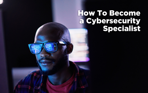 How To Become a Cybersecurity Specialist