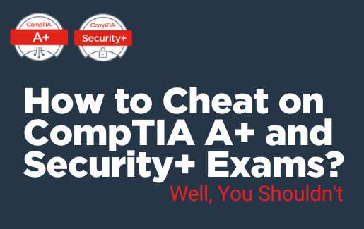 How to Cheat on CompTIA A+ and Security+ Exams (1)