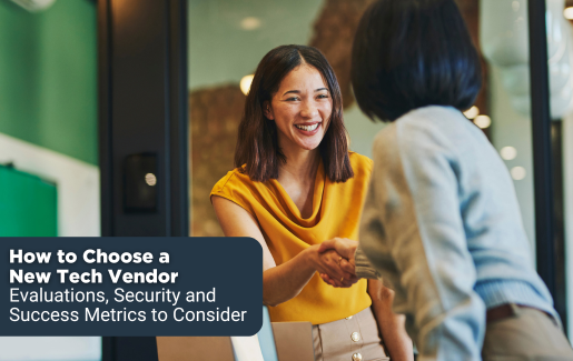 How to Choose a New Tech Vendor: Evaluations, Security and Success Metrics to Consider