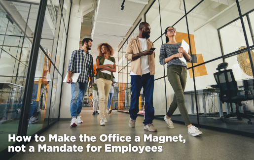 How to Make the Office a Magnet_ not a Mandate for Employees How to Make the Office a Magnet_ not a Mandate for Employees