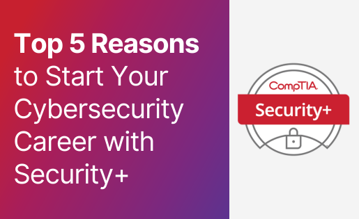 5 Reasons to Start a Cybersecurity Career with Security+