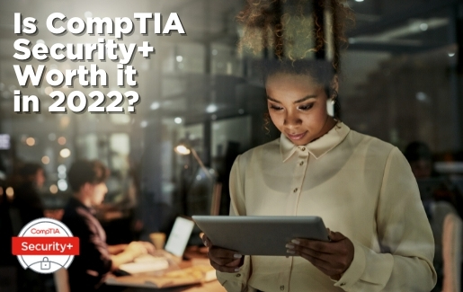 Is CompTIA Security+ Worth it in 2022 Is CompTIA Security+ Worth it in 2022