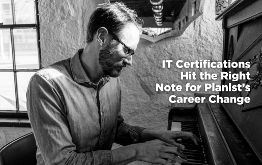 IT Certifications Hit the Right Note for Pianist’s Career Change