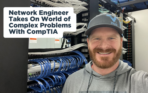 Network Engineer Takes On World of Complex Problems With CompTIA