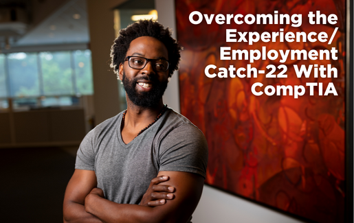 Overcoming the ExperienceEmployment Catch -22 With CompTIA