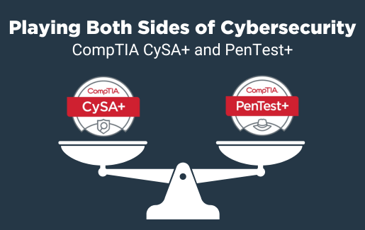 Playing Both Sides of Cybersecurity CompTIA CySA+ and PenTest+