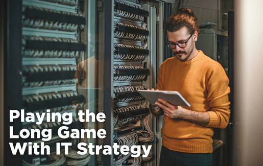 Playing the Long Game With IT Strategy