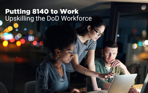 Putting 8140 to work Upskilling the DoD workforce