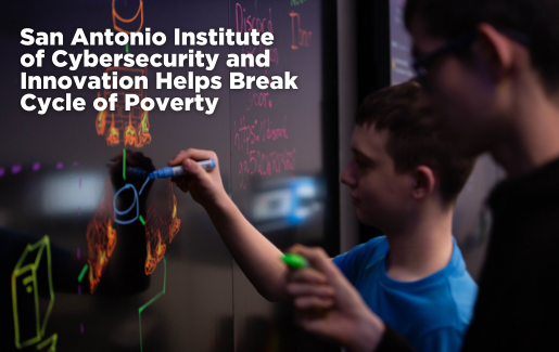 San Antonio Institute of Cybersecurity and Innovation Helps Break Cycle of Poverty
