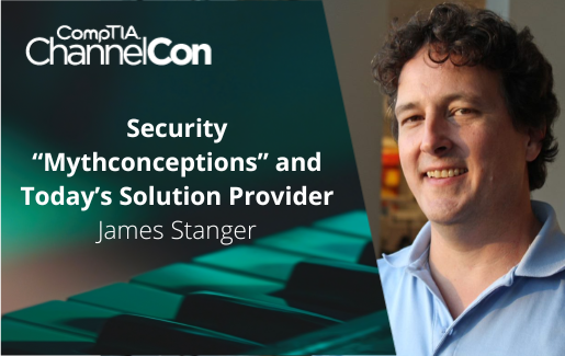 Security “Mythconceptions” and Today’s Solution Provider James Stanger