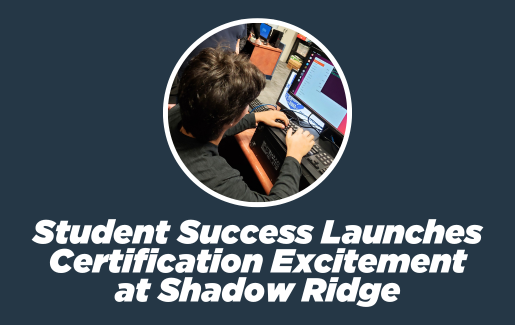 Student Success Launches Certification Excitement at Shadow Ridge
