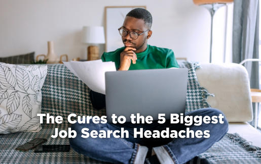 The Cures to the 5 Biggest Job Search Headaches
