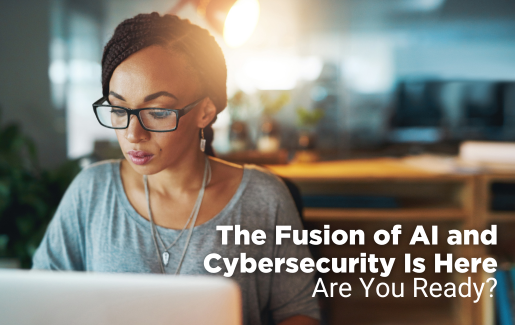The Fusion of AI and Cybersecurity Is Here Are You Ready
