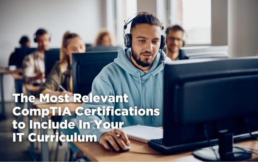 The Most Relevant CompTIA Certifications to Include In Your IT Curriculum A Guide for CompTIA Academic Partners