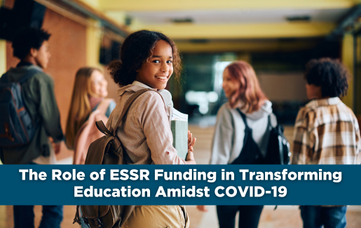 The Role of ESSER Funding in Transforming Education Amidst COVID-19