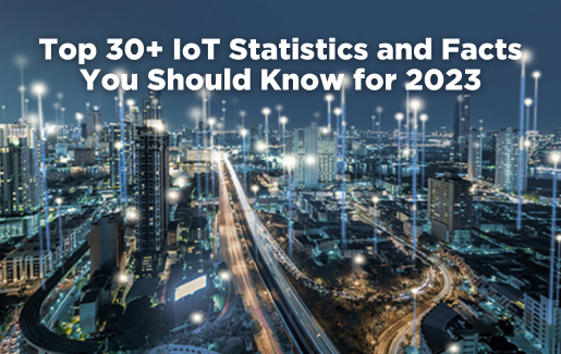 Top 30+ IoT Statistics and Facts You Should Know for 2023 Top 30+ IoT Statistics and Facts You Should Know for 2023