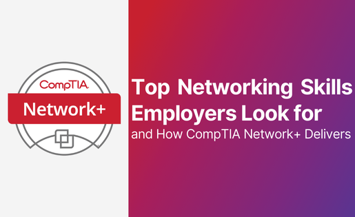 Top Networking Skills Employers Look for and How CompTIA Network+ Delivers