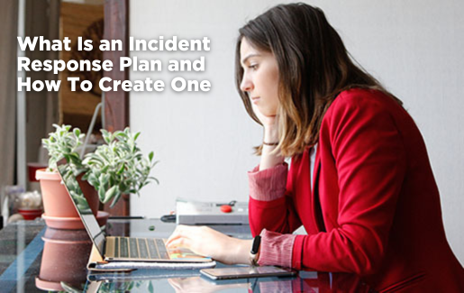 What Is an Incident Response Plan and How To Create One