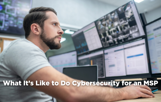 What It’s Like to Do Cybersecurity for an MSP